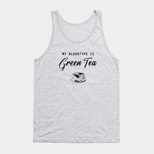 My bloodtype is Green Tea Tank Top